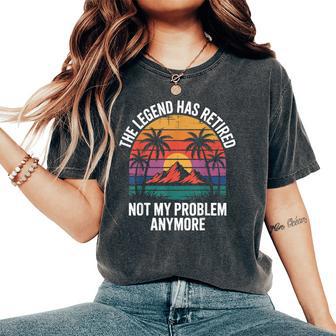 Legend Has Retired Not My Problem もうおかしな退職 レディースオーバーサイズコンフォートTシャツ - Kawaiitshirt