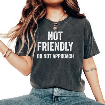 Not Friendly Do Not Approach Sarcastic Women's Oversized Comfort T-Shirt - Monsterry