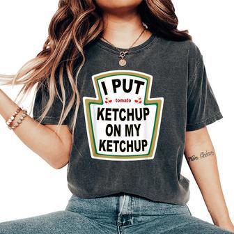 I Put Ketchup On My Ketchup Tomato Ketchupデザイン レディースオーバーサイズコンフォートTシャツ - Kawaiitshirt