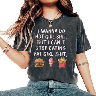 I Wanna Do Hot Girl Shit But I Can't Stop Eating Fat Girl Women's Oversized Comfort T-Shirt - Thegiftio UK