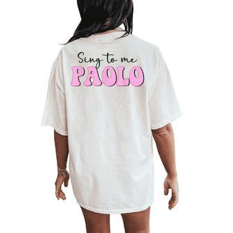 Sing To Me Paolo Quote Trending Outfit Women's Oversized Comfort T-Shirt Back Print | Seseable UK