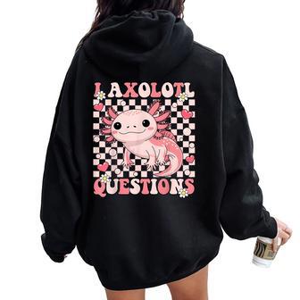 I Axolotl Questions Groovy Cute Axolotl Kawaii Women Oversized Hoodie Back Print - Thegiftio UK