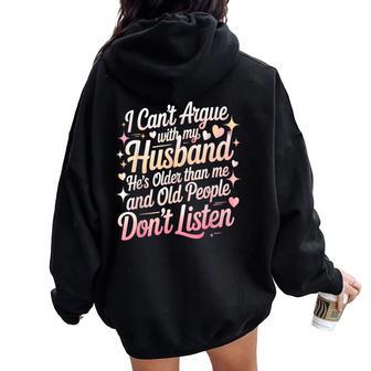 I Can't Argue With My Husband He's Older Than Me Wife Women Oversized Hoodie Back Print - Thegiftio UK