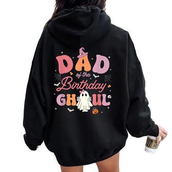 Dad Of The Birthday Ghoul Halloween Ghost Groovy Family Women Oversized Hoodie Back Print - Thegiftio UK