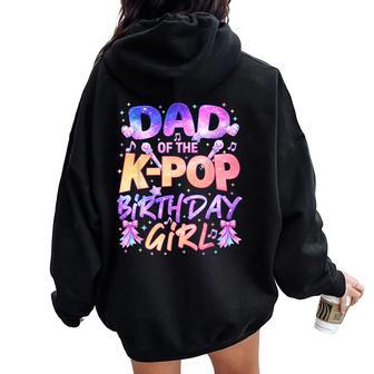 Dad Of The Kpop Birthday Girl Korean Music Family Matching Women Oversized Hoodie Back Print - Thegiftio UK