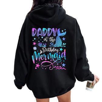 Daddy Of The Birthday Mermaid Matching 1St Birthday Girl Women Oversized Hoodie Back Print - Thegiftio UK