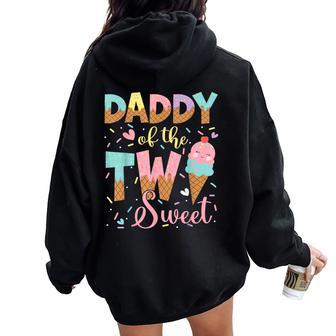 Daddy Of The Two Sweet 2Nd Birthday Girl Ice Cream Women Oversized Hoodie Back Print - Thegiftio UK