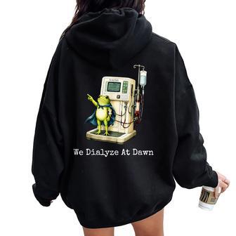 We Dialyze At Dawn Dialysis Nurse Frog Humor Women Oversized Hoodie Back Print - Thegiftio UK