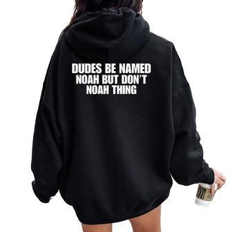 Dudes Be Named Noah But Dont Noah Thing Sarcastic Women Oversized Hoodie Back Print - Thegiftio UK