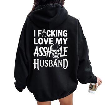 I Fcking Love My Asshole Husband Sarcasm Mom Wife Women Oversized Hoodie Back Print - Thegiftio UK
