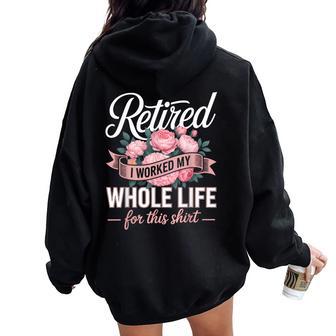 Floral Retired Retirement I Worked My Whole Life For This Women Oversized Hoodie Back Print - Thegiftio UK