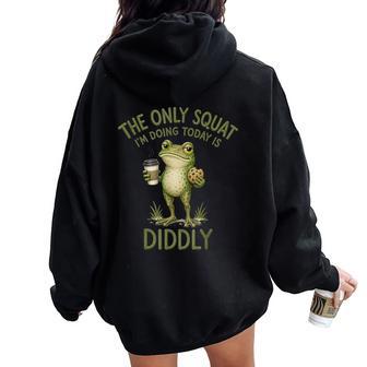 Frog Coffee The Only Squat I'm Doing Today Is Diddly Humor Women Oversized Hoodie Back Print | Seseable UK