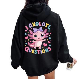 Girls I Axolotl Questions Coquette Bow Axolotl Kawaii Women Oversized Hoodie Back Print - Thegiftio UK