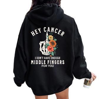 Hey Cancer I Don't Have Enough Middle Fingers For You Women Women Oversized Hoodie Back Print - Thegiftio UK