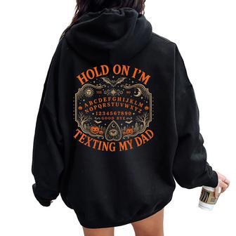 Hold On I'm Texting My Dad Ouija Board Men Women Oversized Hoodie Back Print - Thegiftio UK
