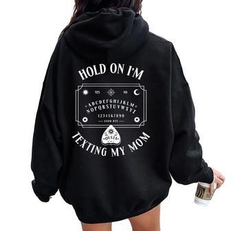 Hold On I’M Texting My Mom Ouija Board Women Oversized Hoodie Back Print - Thegiftio UK