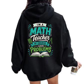 I'm A Math Teacher Of Course I Have Problems Women Oversized Hoodie Back Print - Thegiftio UK