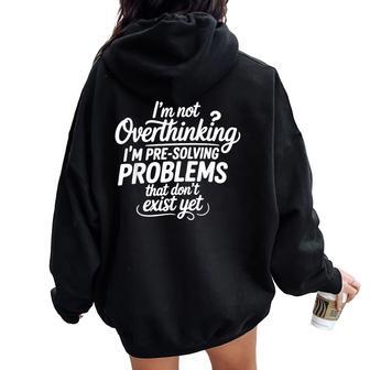I'm Not Overthinking Pre-Solving Problems Sarcastic Saying Women Oversized Hoodie Back Print - Thegiftio UK
