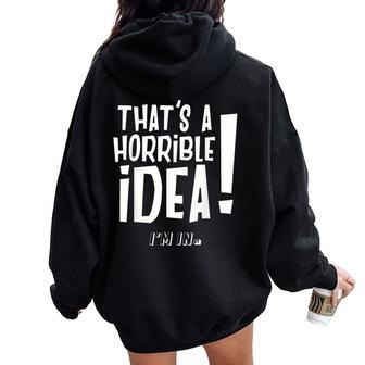 It's A Horrible Idea I'm In Divertida Para Hombre Y Women Oversized Hoodie Back Print - Regaloses