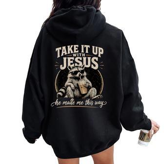 Take It Up With Jesus He Made Me This Way Raccoon Christian Women Oversized Hoodie Back Print - Thegiftio UK