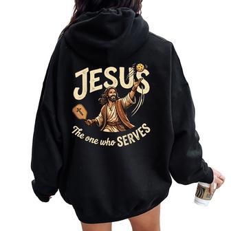 Jesus The One Who Serves Christian Pickleball Women Oversized Hoodie Back Print | Seseable UK