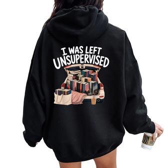 I Was Left Unsupervised Book Lover Reading For Women Women Oversized Hoodie Back Print - Thegiftio UK