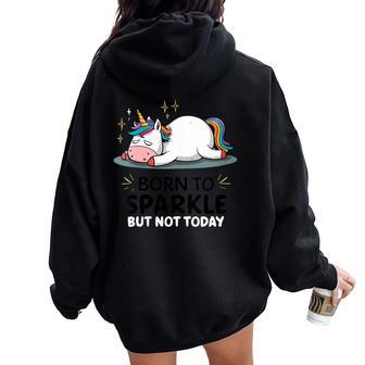 Licorne Paresseuse Amusante – Fatigué – Born Toparkle But Not Today Sweat à capuche oversize pour femme avec imprimé dans le dos - Cadeauxyz