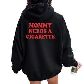 Mommy Needs A Cigarette Women Oversized Hoodie Back Print - Regaloses