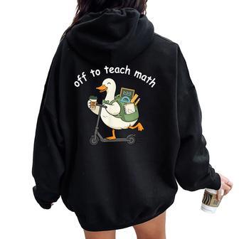 Off To Teach Math Silly Goose Back To School Math Teacher Women Oversized Hoodie Back Print - Thegiftio UK