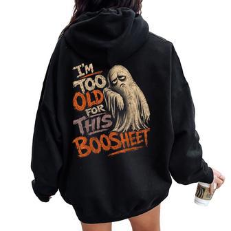 Too Old For This Boosheet Mom Halloween Women Oversized Hoodie Back Print - Thegiftio UK