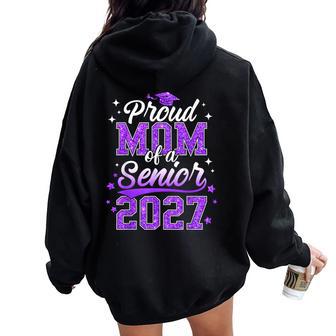 Proud Mom Of A Senior 2027 Class Of 2027 Graduate Women Oversized Hoodie Back Print | Seseable UK
