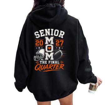 Senior Mom The Final Quarter Football 2027 Senior Mama Women Oversized Hoodie Back Print | Seseable UK