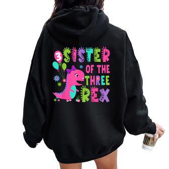 Sister Of The Three Rex Dinosaur T-Rex 3Rd Birthday Boy Women Oversized Hoodie Back Print - Thegiftio UK