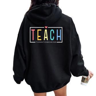 Teach Them To Be Kind Happy First Day Of School Teacher Life Women Oversized Hoodie Back Print - Thegiftio UK