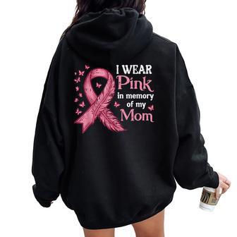 I Wear Pink In Memory Mom Breast Cancer Awareness Women Women Oversized Hoodie Back Print - Thegiftio UK
