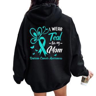 I Wear Teal For My Mom Teal Ribbon Ovarian Cancer Awareness Women Oversized Hoodie Back Print - Thegiftio UK