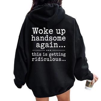 Woke Up Handsome Again Sarcastic Saying Boys Women Oversized Hoodie Back Print | Seseable UK