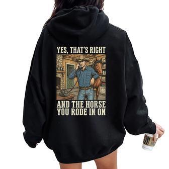 Yes That's Right And The Horse You Rode In On Women Oversized Hoodie Back Print - Thegiftio UK
