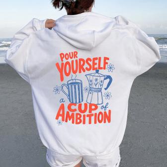 Coffee Lover Moka Pot Pour Yourself A Cup Of Ambition Women Oversized Hoodie Back Print - Thegiftio UK
