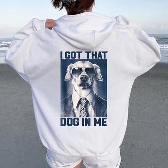 I Got That Dog In Me Dog Wearing Sunglasses Women Women Oversized Hoodie Back Print - Thegiftio UK