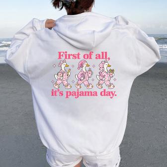 First Of All It Is Pajama Day Cute Goose Elementary Teacher Women Oversized Hoodie Back Print - Thegiftio UK