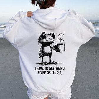 Frog Coffee Have To Say Weird Stuff Meme Women Women Oversized Hoodie Back Print - Thegiftio UK
