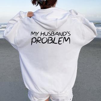 My Husband's Problem Quote For Wife Marriage Jokes Women Oversized Hoodie Back Print - Thegiftio UK