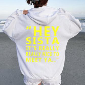 Hey Sista It's Really Really Nice To Meet Ya Sister Women Oversized Hoodie Back Print - Thegiftio UK