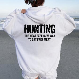 Hunting The Most Expensive Way To Get Free Meat Sarcastic Women Oversized Hoodie Back Print - Thegiftio UK