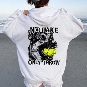 No Take Only Throw Tennis Ball German Shepherd Dog Mom Women Oversized Hoodie Back Print - Thegiftio UK