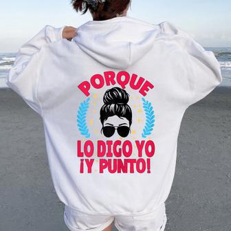 Porque Lo Digo Yo Y Punto Día De La Madre Mamá Abuela Women Oversized Hoodie Back Print - Regaloses