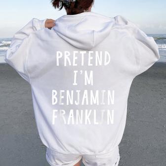 Pretend Im Benjamin Franklin Costume Kids Halloween Women Oversized Hoodie Back Print - Thegiftio UK