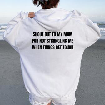 Shout Out To My Mom For Not Strangling Me When Things Get Women Oversized Hoodie Back Print - Thegiftio UK