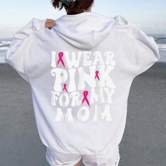 I Wear Pink For My Mom Breast Cancer Awareness Kids Women Oversized Hoodie Back Print - Thegiftio UK